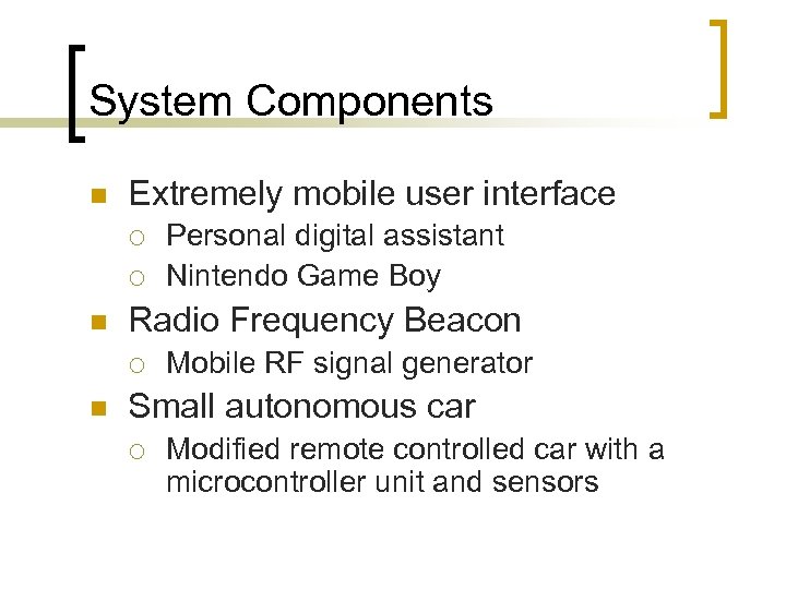 System Components n Extremely mobile user interface ¡ ¡ n Radio Frequency Beacon ¡