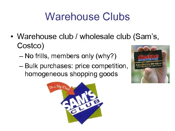 Warehouse Clubs • Warehouse club / wholesale club (Sam’s, Costco) – No frills, members