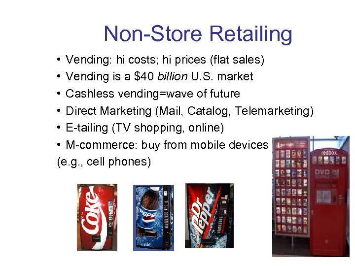 Non-Store Retailing • Vending: hi costs; hi prices (flat sales) • Vending is a