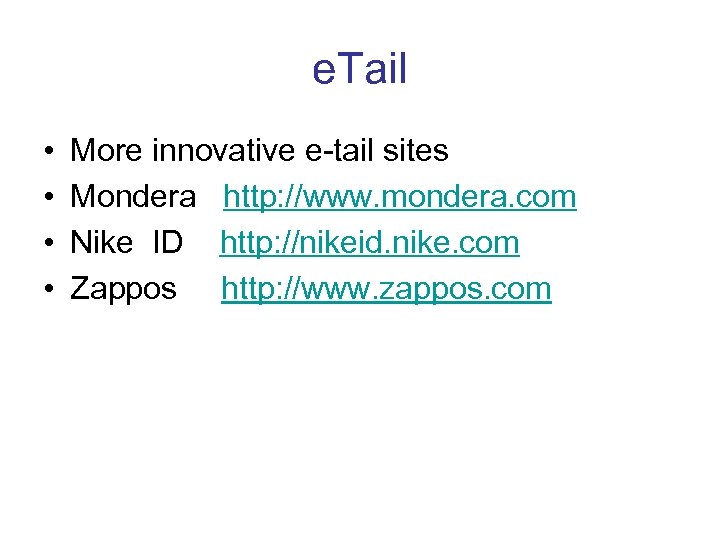 e. Tail • • More innovative e-tail sites Mondera http: //www. mondera. com Nike