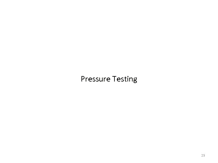 Pressure Testing 23 