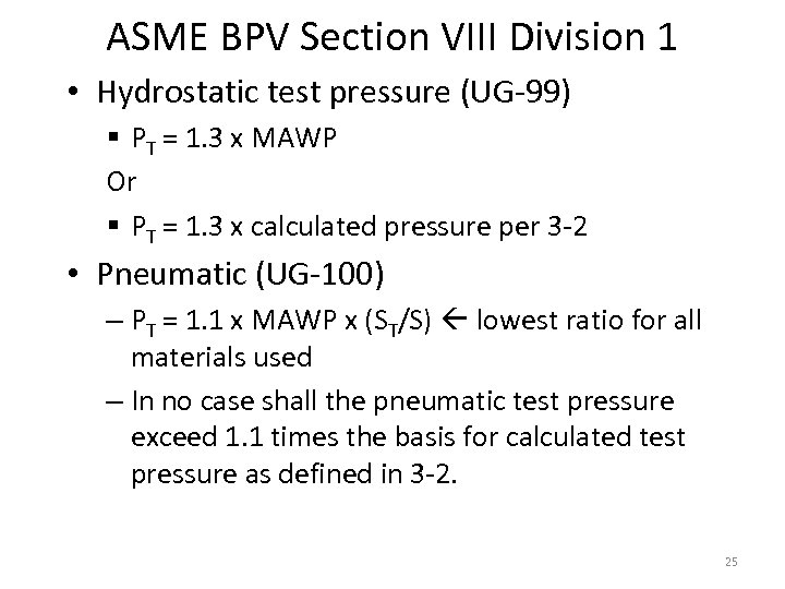 ASME BPV Section VIII Division 1 • Hydrostatic test pressure (UG-99) § PT =