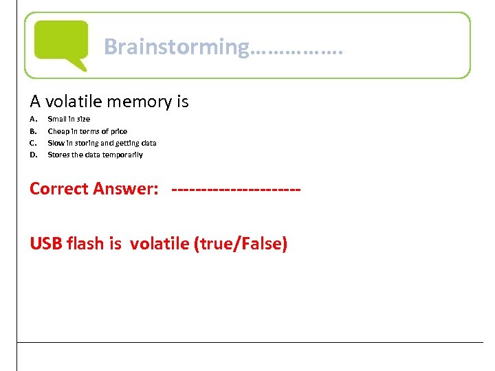 Brainstorming……………. A volatile memory is A. B. C. D. Small in size Cheap in