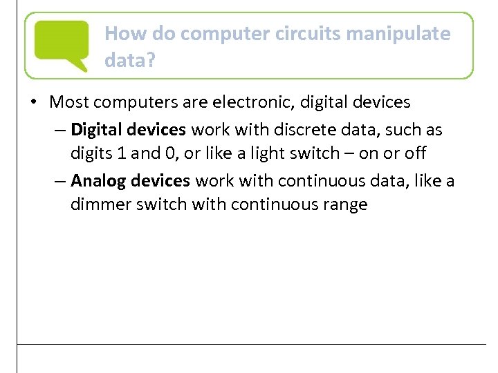 How do computer circuits manipulate data? • Most computers are electronic, digital devices –