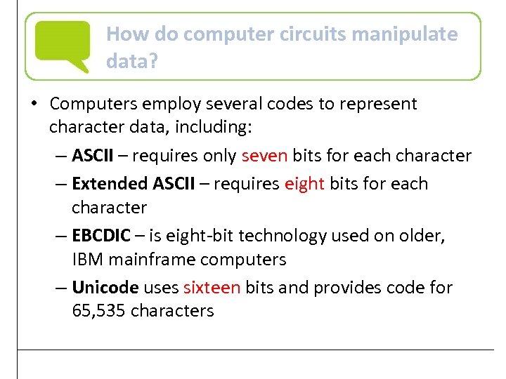 How do computer circuits manipulate data? • Computers employ several codes to represent character