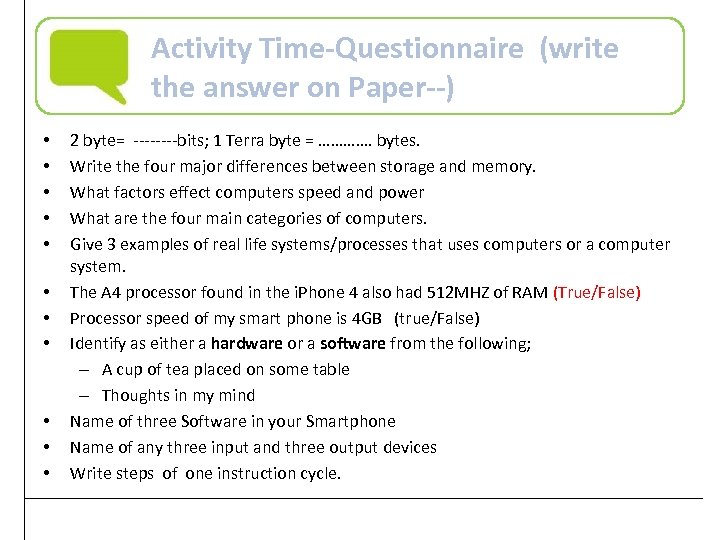 Activity Time-Questionnaire (write the answer on Paper--) • • • 2 byte= ----bits; 1