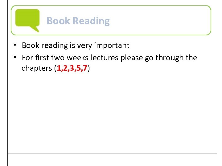 Book Reading • Book reading is very important • For first two weeks lectures