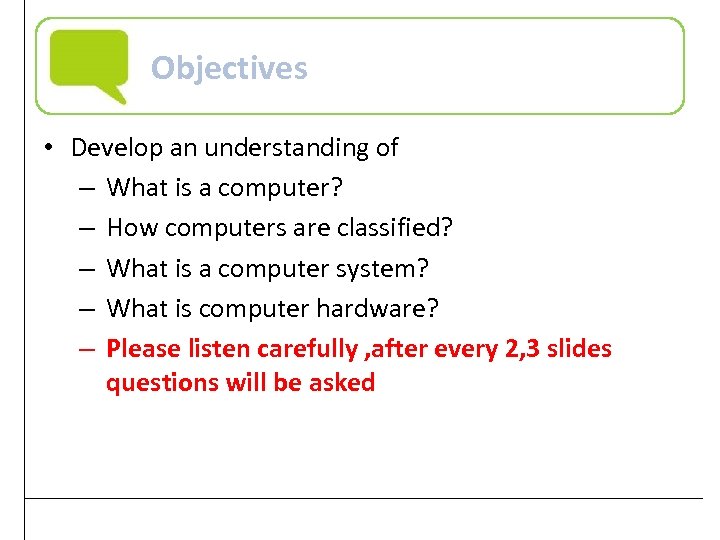 Objectives • Develop an understanding of – What is a computer? – How computers