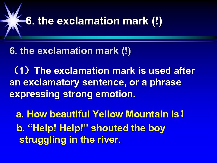 6. the exclamation mark (!) （1）The exclamation mark is used after an exclamatory sentence,