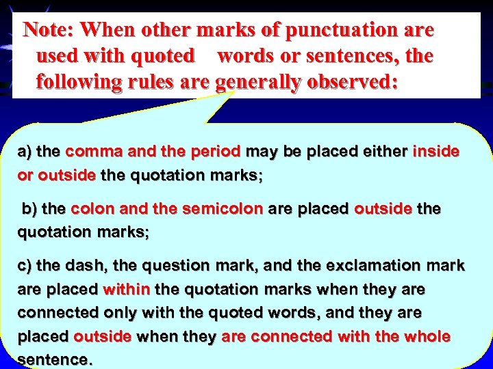 Note: When other marks of punctuation are used with quoted words or sentences, the