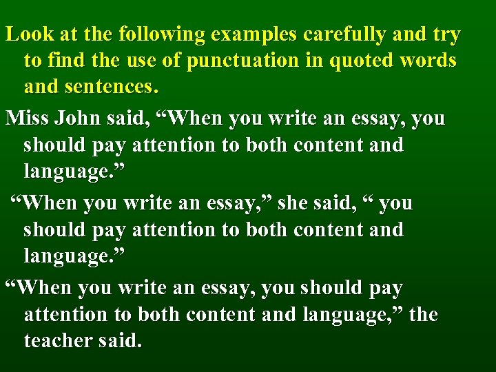 Look at the following examples carefully and try to find the use of punctuation