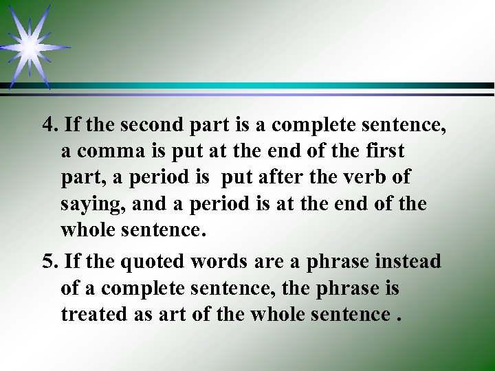 4. If the second part is a complete sentence, a comma is put at