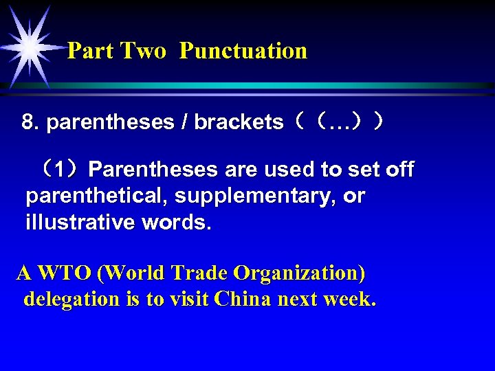 Part Two Punctuation 8. parentheses / brackets（（…）） （1）Parentheses are used to set off parenthetical,