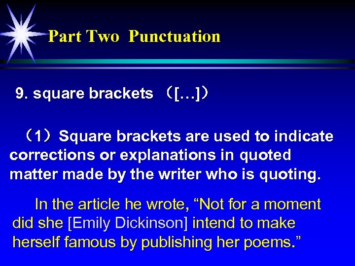 Part Two Punctuation 9. square brackets （[…]） （1）Square brackets are used to indicate corrections