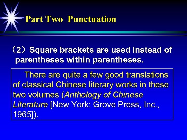 Part Two Punctuation （2）Square brackets are used instead of parentheses within parentheses. There are