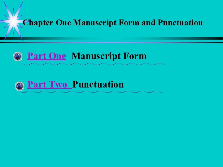 Chapter One Manuscript Form and Punctuation • Part One Manuscript Form • Part Two