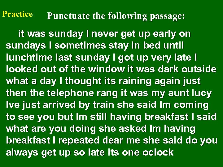 Practice Punctuate the following passage: it was sunday I never get up early on