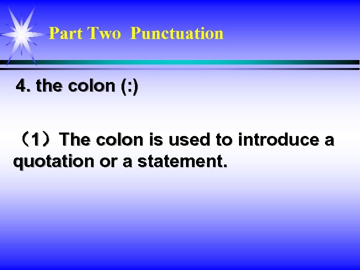 Part Two Punctuation 4. the colon (: ) （1）The colon is used to introduce