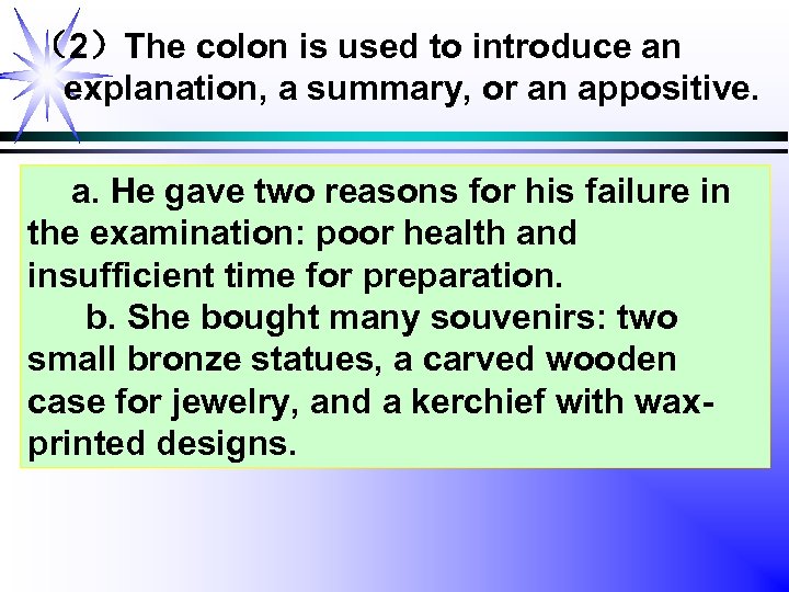 （2）The colon is used to introduce an explanation, a summary, or an appositive. a.