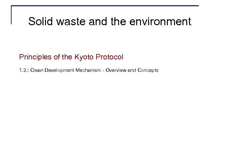 Solid waste and the environment Principles of the Kyoto Protocol 1. 2. : Clean