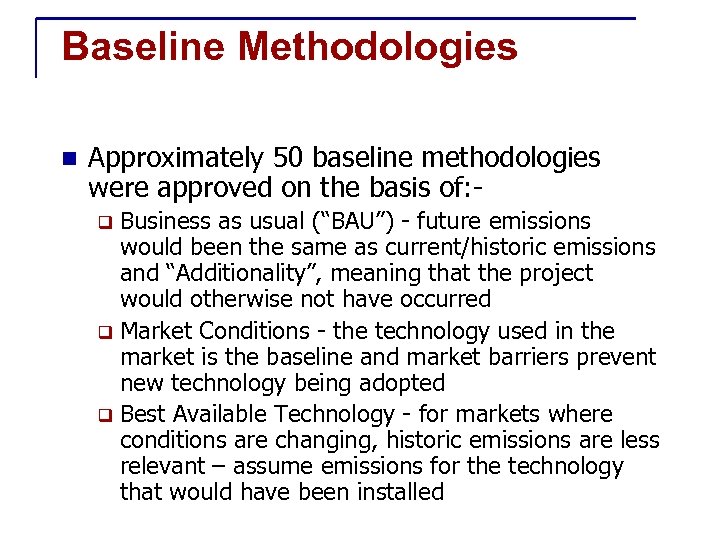 Baseline Methodologies n Approximately 50 baseline methodologies were approved on the basis of: Business