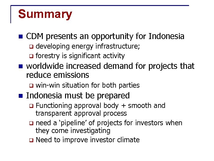 Summary n CDM presents an opportunity for Indonesia developing energy infrastructure; q forestry is