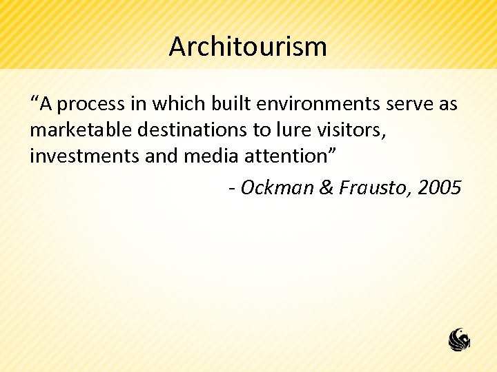 Architourism “A process in which built environments serve as marketable destinations to lure visitors,