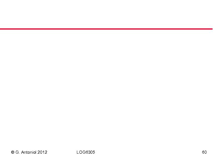 © G. Antoniol 2012 LOG 6305 60 