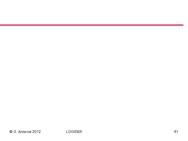 © G. Antoniol 2012 LOG 6305 61 