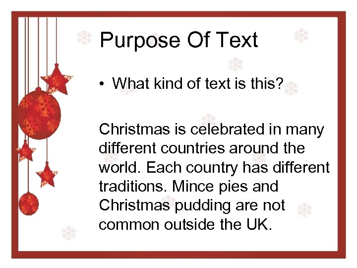 Purpose Of Text • What kind of text is this? Christmas is celebrated in