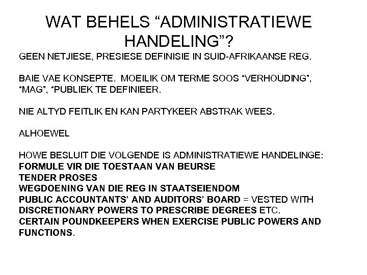 WAT BEHELS “ADMINISTRATIEWE HANDELING”? GEEN NETJIESE, PRESIESE DEFINISIE IN SUID-AFRIKAANSE REG. BAIE VAE KONSEPTE.