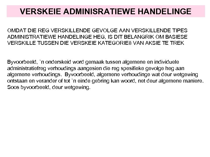 VERSKEIE ADMINISRATIEWE HANDELINGE OMDAT DIE REG VERSKILLENDE GEVOLGE AAN VERSKILLENDE TIPES ADMINISTRATIEWE HANDELINGE HEG,