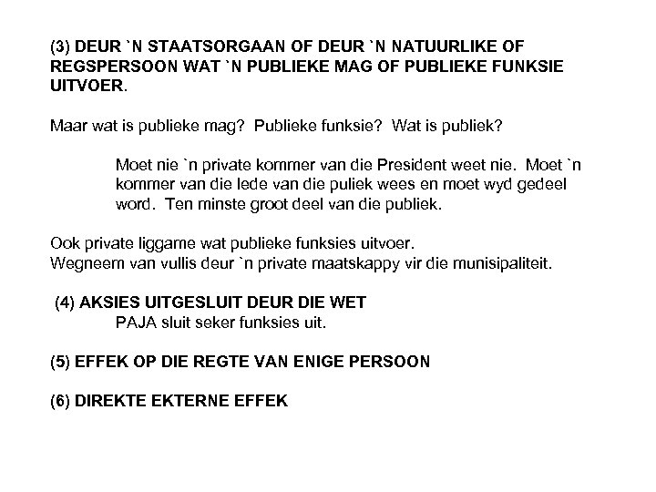(3) DEUR `N STAATSORGAAN OF DEUR `N NATUURLIKE OF REGSPERSOON WAT `N PUBLIEKE MAG