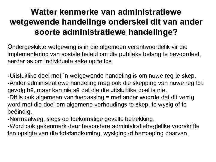 Watter kenmerke van administratiewe wetgewende handelinge onderskei dit van ander soorte administratiewe handelinge? Ondergeskikte
