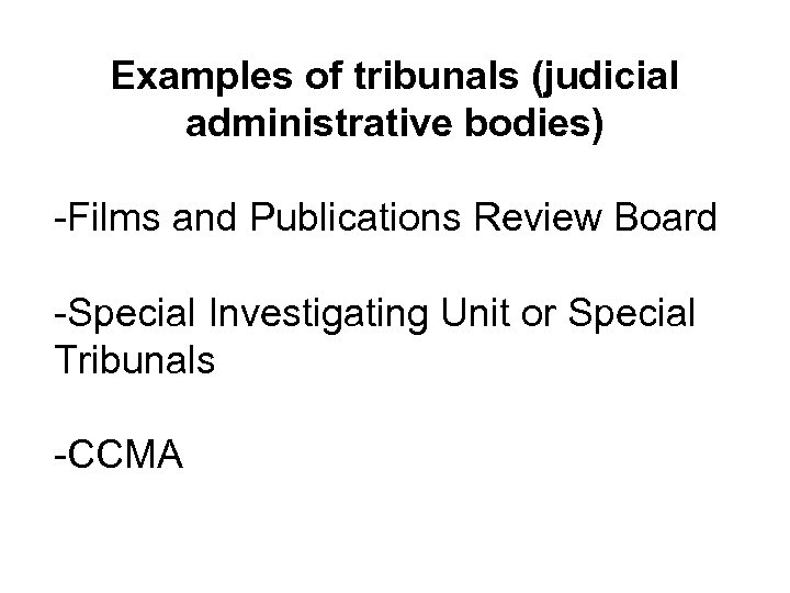 Examples of tribunals (judicial administrative bodies) -Films and Publications Review Board -Special Investigating Unit