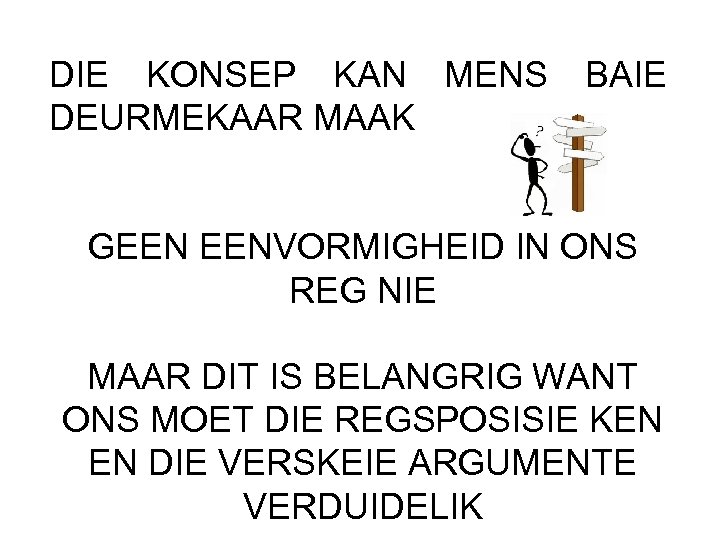 DIE KONSEP KAN MENS BAIE DEURMEKAAR MAAK GEEN EENVORMIGHEID IN ONS REG NIE MAAR