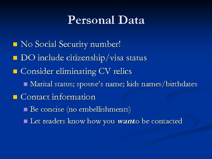 Personal Data No Social Security number! n DO include citizenship/visa status n Consider eliminating