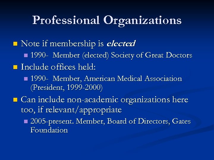 Professional Organizations n Note if membership is elected : n n Include offices held: