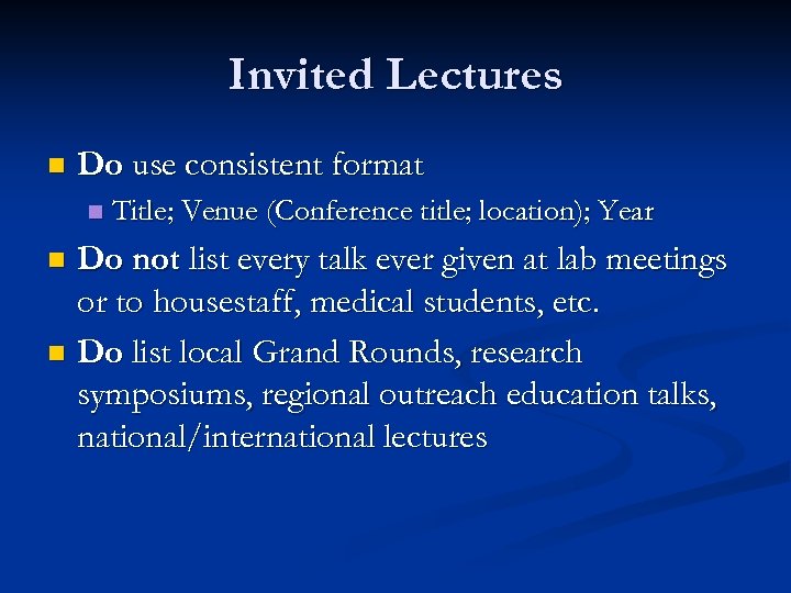Invited Lectures n Do use consistent format n Title; Venue (Conference title; location); Year