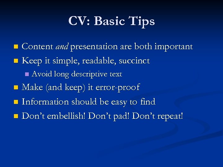 CV: Basic Tips Content and presentation are both important n Keep it simple, readable,