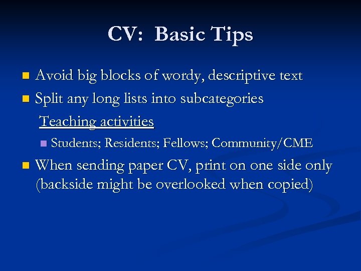 CV: Basic Tips Avoid big blocks of wordy, descriptive text n Split any long