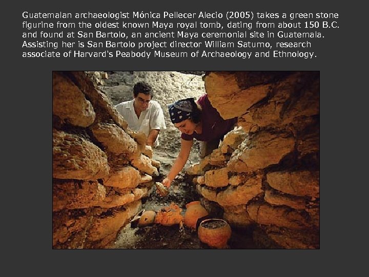 Guatemalan archaeologist Mónica Pellecer Alecio (2005) takes a green stone figurine from the oldest