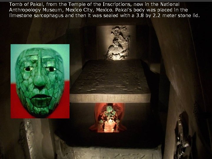 Tomb of Pakal, from the Temple of the Inscriptions, now in the National Anthropology