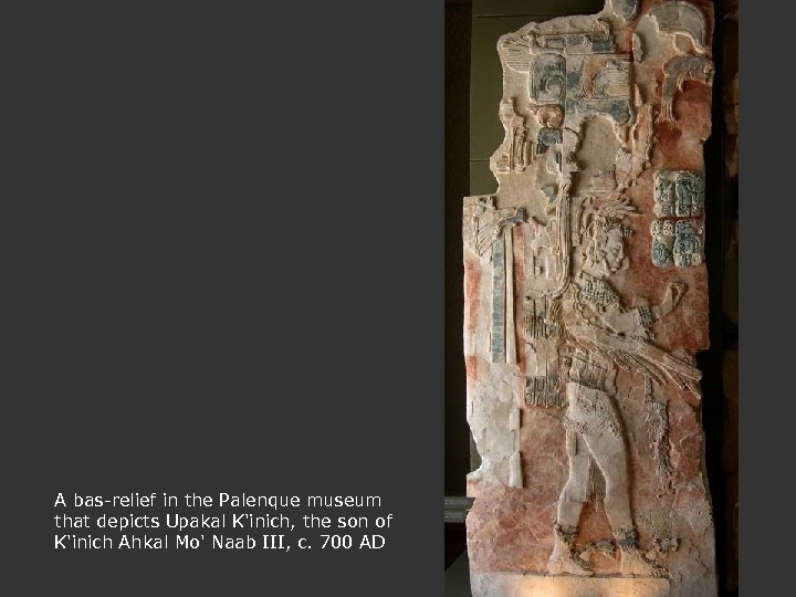 A bas-relief in the Palenque museum that depicts Upakal K'inich, the son of K'inich