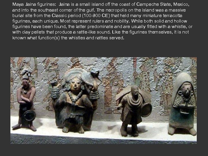 Maya Jaina figurines: Jaina is a small island off the coast of Campeche State,