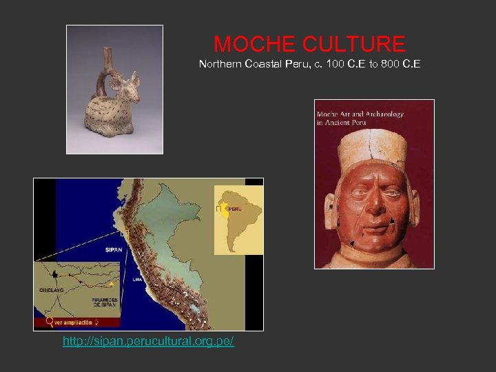 MOCHE CULTURE Northern Coastal Peru, c. 100 C. E to 800 C. E http: