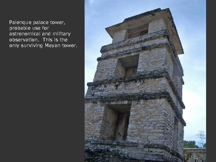 Palenque palace tower, probable use for astronomical and military observation. This is the only