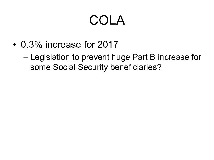 COLA • 0. 3% increase for 2017 – Legislation to prevent huge Part B