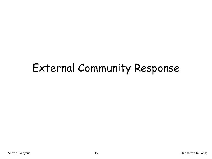 External Community Response CT for Everyone 19 Jeannette M. Wing 