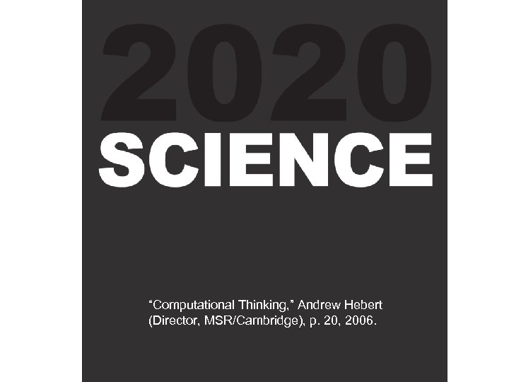 “Computational Thinking, ” Andrew Hebert (Director, MSR/Cambridge), p. 20, 2006. 